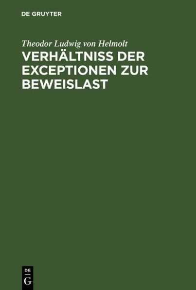 Verhältniß der Exceptionen zur Beweislast: Eine civilistisch-processualische Abhandlung