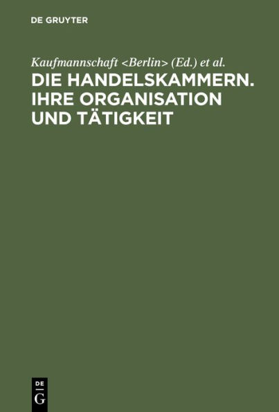 Die Handelskammern. Ihre Organisation und Tätigkeit: Bericht an den Internationalen Handelskammer-Kongress in Mailand 1906