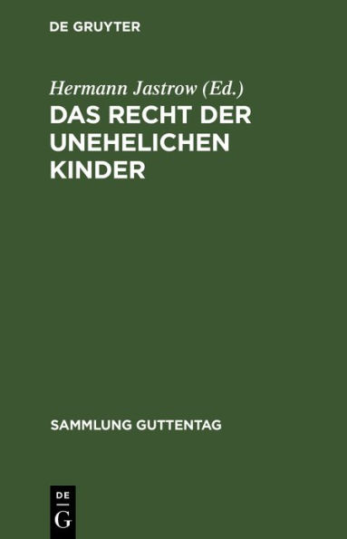 Das Recht der unehelichen Kinder: Text-Ausgabe aller einschlägigen Bestimmungen des Bürgerlichen Gesetzbuches mit Anmerkungen und Sachregister