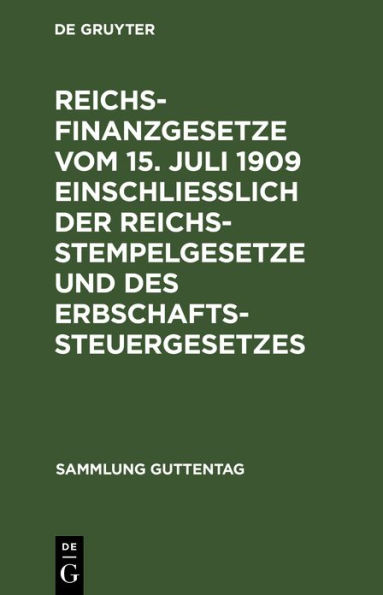 Reichsfinanzgesetze vom 15. Juli 1909 einschließlich der Reichsstempelgesetze und des Erbschaftssteuergesetzes: Text-Ausgabe ohne Anmerkungen mit Sachregister
