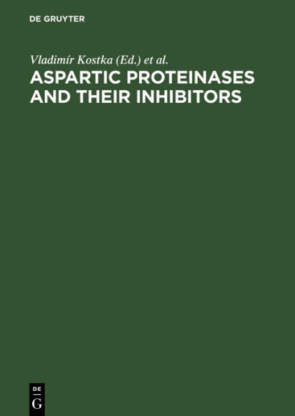 Aspartic Proteinases and Their Inhibitors: Proceedings of the FEBS Advanced Course No. 84/07, Prague, Czechoslovakia, August 20-24, 1984