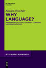 Why Language?: What Pragmatics Tells Us About Language And Communication