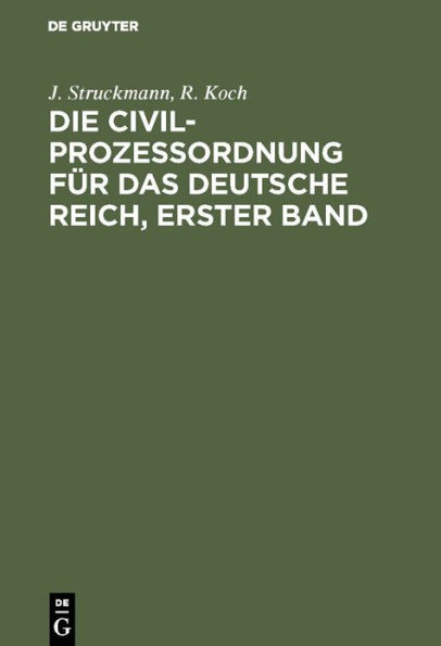 Die Civilprozeßordnung für das Deutsche Reich, Erster Band: Nebst den auf den Civilprozeß bezüglichen Bestimmungen des Gerichtsverfassungsgesetzes und den Einführungsgesetzen; in der Fassung vom 20. Mai 1898. Kommentar