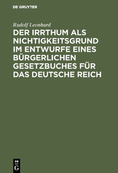 Der Irrthum als Nichtigkeitsgrund im Entwurfe eines bürgerlichen Gesetzbuches für das Deutsche Reich: Ein Gutachten