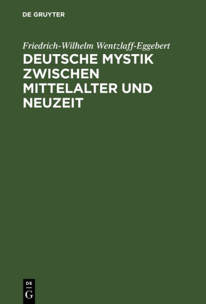 Deutsche Mystik zwischen Mittelalter und Neuzeit: Einheit und Wandlung ihrer Erscheinungsformen