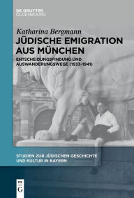 Title: Jüdische Emigration aus München: Entscheidungsfindung und Auswanderungswege (1933-1941), Author: Katharina Bergmann