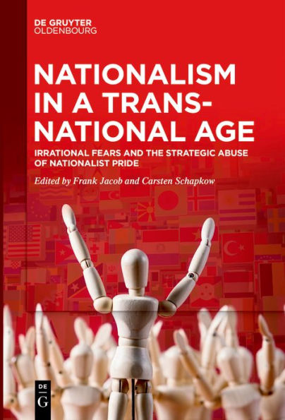 Nationalism a Transnational Age: Irrational Fears and the Strategic Abuse of Nationalist Pride