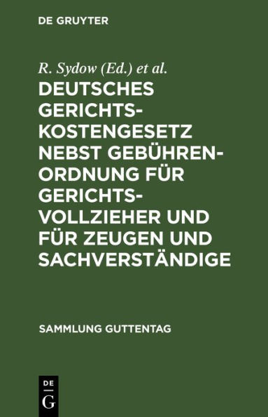 Deutsches Gerichtskostengesetz nebst Gebührenordnung für Gerichtsvollzieher und für Zeugen und Sachverständige: Unter besonderer Berücksichtigung der Entscheidungen des Reichsgerichts