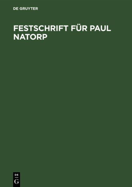 Festschrift für Paul Natorp: Zum Siebzigsten Geburtstage von Schülern und Freunden gewidmet