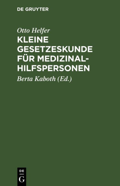 Kleine Gesetzeskunde für Medizinalhilfspersonen: Krankenschwestern, Krankenpfleger, Kinderkrankenschwestern, med.-techn. Assistentinnen, Krankengymnasten, Masseure, Masseure und med. Bademeister