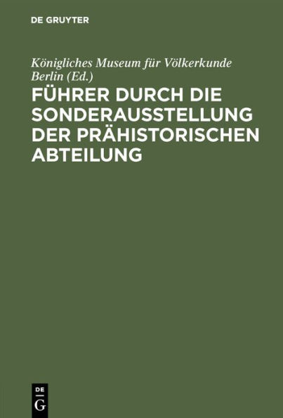 Führer durch die Sonderausstellung der prähistorischen Abteilung: Internationaler Kongress für Historische Wissenschaften, August 1908