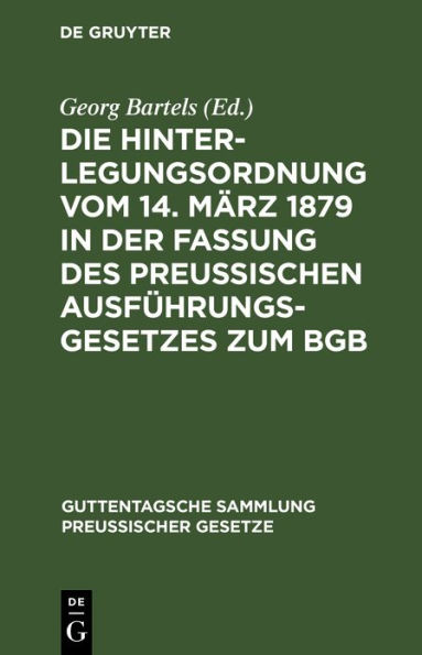 Die Hinterlegungsordnung vom 14. März 1879 in der Fassung des Preussischen Ausführungsgesetzes zum BGB: Vom 20. September 1899 nebst Ausführungsbestimmungen. Text-Ausgabe mit Anmerkungen und Sachregister