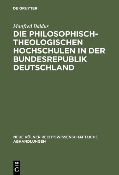 Die philosophisch-theologischen Hochschulen in der Bundesrepublik Deutschland: Geschichte und gegenwärtiger Rechtsstatus