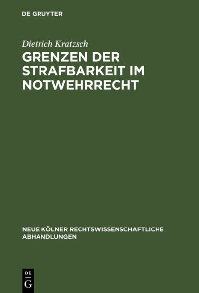 Grenzen der Strafbarkeit im Notwehrrecht: Zugleich ein Beitrag zur Grundlagenforschung der Rechtswissenschaft unter besonderer Berücksichtigung der erkenntnistheoretischen Untersuchungen von Fr. Vinding Kruse