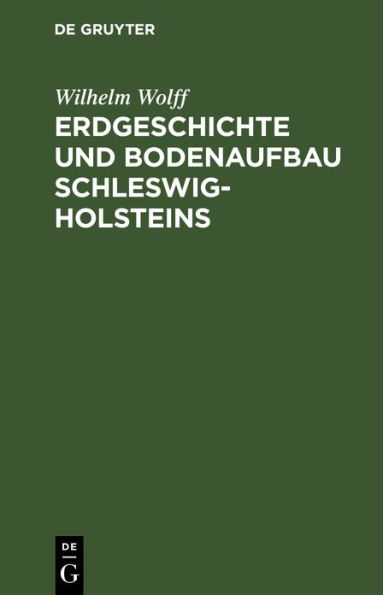 Erdgeschichte und Bodenaufbau Schleswig-Holsteins: Unter Berücksichtigung des nordhannoverschen Nachbargebietes