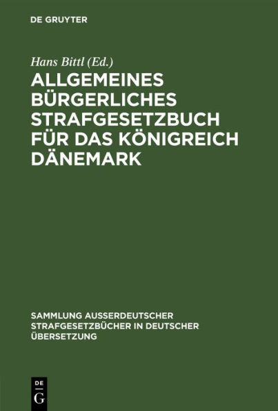 Allgemeines Bürgerliches Strafgesetzbuch für das Königreich Dänemark: vom 10. Februar 1866. Sowie Gesetz betreffend die Behandlung einiger im allgemeinen bürgerlichen Strafgesetzbuch behandelter Verbrechen und Gesetz über Gewalt gegen schuldlose Personen