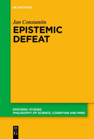 Title: Epistemic Defeat: A Treatment of Defeat as an Independent Phenomenon, Author: Jan Constantin