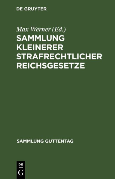 Sammlung kleinerer strafrechtlicher Reichsgesetze: Text-Ausgabe mit Anmerkungen (Reichsgerichts-Entscheidungen) und Sachregister