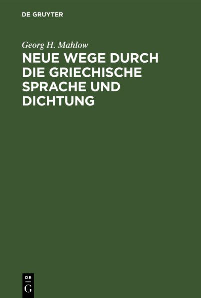 Neue Wege durch die griechische Sprache und Dichtung: Sprachgeschichtliche Untersuchungen