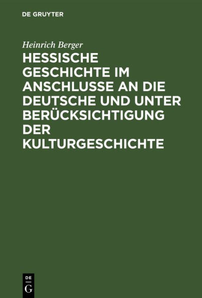 Hessische Geschichte im Anschlusse an die deutsche und unter Berücksichtigung der Kulturgeschichte: Für den Schulgebrauch bearbeitet