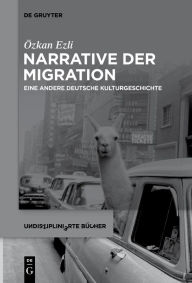 Title: Narrative der Migration: Eine andere deutsche Kulturgeschichte, Author: Özkan Ezli