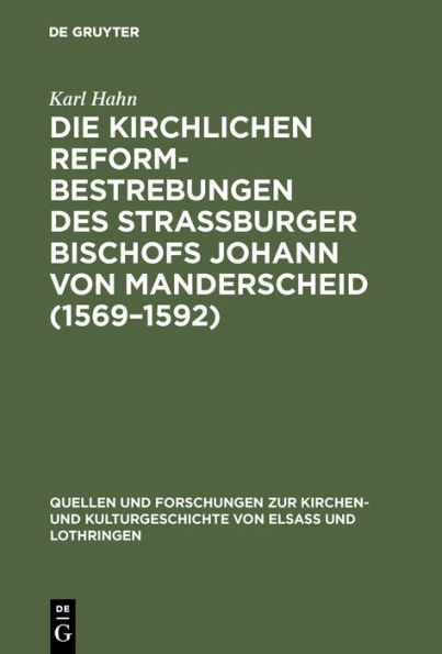 Die Kirchlichen Reformbestrebungen des Strassburger Bischofs Johann von Manderscheid (1569-1592): Ein Beitrag zur Geschichte der Gegenreformation