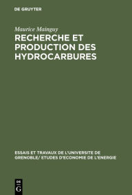 Title: Recherche et production des hydrocarbures: Éléments de technique à l'usage des élèves en Science Économique, Author: Maurice Mainguy