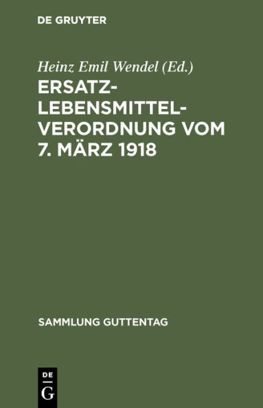 Ersatzlebensmittelverordnung vom 7. März 1918: Nebst Ausführungsvorschriften des Reichs und der wichtigsten Bundesstaaten. Verordnungen über Schleichhandel, Preistreiberei und Papierhandel mit preußischen Ausführungsbestimmungen. Textausgabe mit Anmerkung