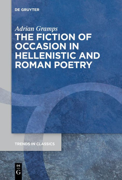 The Fiction of Occasion Hellenistic and Roman Poetry