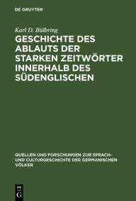 Title: Geschichte des Ablauts der starken Zeitwörter innerhalb des Südenglischen, Author: Karl D. Bülbring