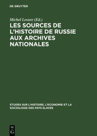 Title: Les sources de l'histoire de Russie aux Archives Nationales, Author: Michel Lesure