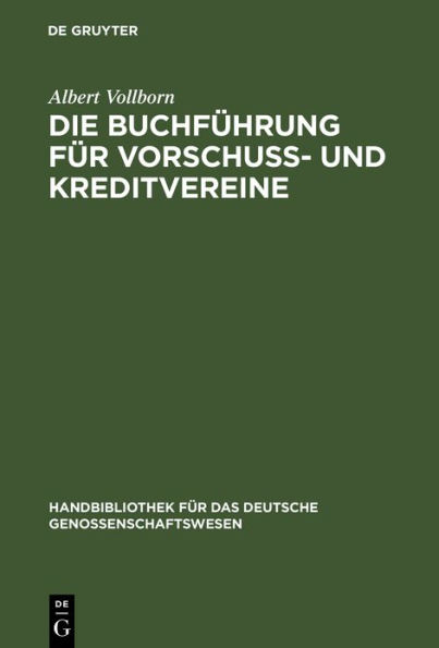 Die Buchführung für Vorschuß- und Kreditvereine: Praktische Anweisung zur Einrichtung und Führung der Bücher für Kreditgenossenschaften aller Art / Edition 1