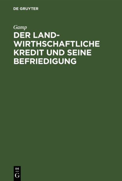 Der landwirthschaftliche Kredit und seine Befriedigung