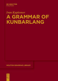 Title: A Grammar of Kunbarlang, Author: Ivan Kapitonov