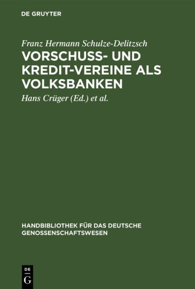 Vorschuss- und Kredit-Vereine als Volksbanken: Praktische Anweisung zu deren Einrichtung und Gründung