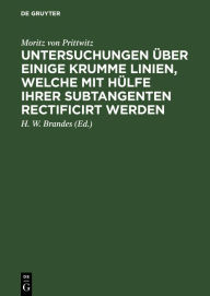Title: Untersuchungen über einige krumme Linien, welche mit Hülfe ihrer Subtangenten rectificirt werden, Author: Moritz von Prittwitz