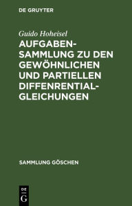Title: Aufgabensammlung zu den gewöhnlichen und partiellen Diffenrentialgleichungen, Author: Guido Hoheisel