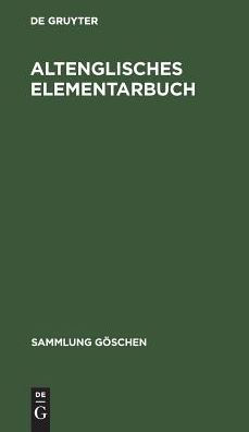 Altenglisches Elementarbuch: Einführung, Grammatik, Text emit Übersetzung und Wörterbuch