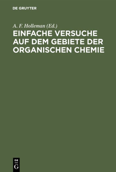 Einfache Versuche auf dem Gebiete der organischen Chemie: Eine Anleitung für Studierende, Lehrer an höhern Schulen und Seminaren sowie zum Selbstunterricht