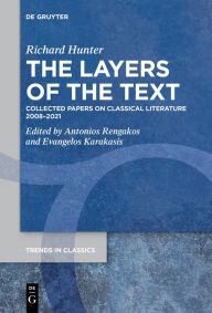 Title: The Layers of the Text: Collected Papers on Classical Literature 2008-2021, Author: Richard Hunter