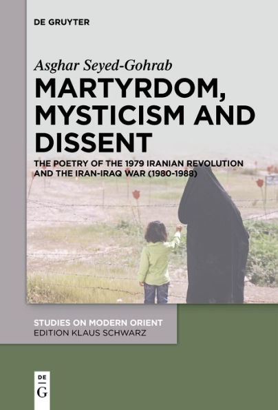 Martyrdom, Mysticism and Dissent: the Poetry of 1979 Iranian Revolution Iran-Iraq War (1980-1988)