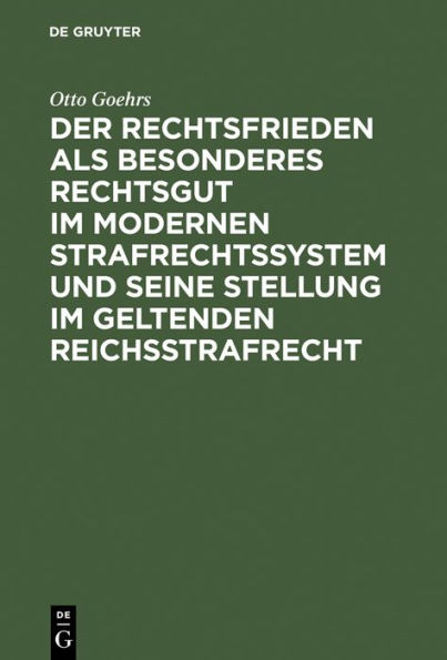 Der Rechtsfrieden als besonderes Rechtsgut im modernen Strafrechtssystem und seine Stellung im geltenden Reichsstrafrecht