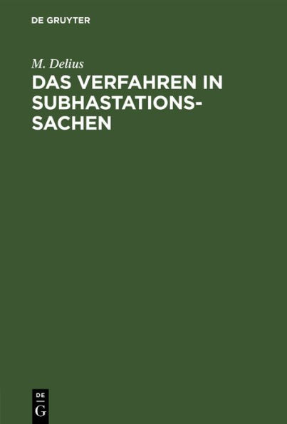 Das Verfahren in Subhastationssachen: Eine Zusammenstellung sämmtlicher nach Thl. I Tit. 52 d. allgemeinen Gerichtsordnung, der Verordnung vom 4.3.1834 und den späteren Gesetzen geltenden Vorschriften