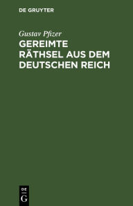 Title: Gereimte Räthsel aus dem Deutschen Reich, Author: Gustav Pfizer