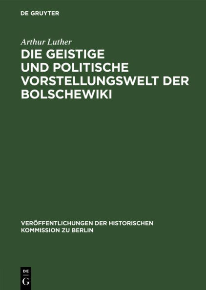 Die geistige und politische Vorstellungswelt der Bolschewiki: Im Zusammenhange der Strömungen in der russischen Gesellschaft und Literatur