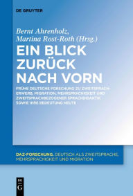 Title: Ein Blick zurück nach vorn: Frühe deutsche Forschung zu Zweitspracherwerb, Migration, Mehrsprachigkeit und zweitsprachbezogener Sprachdidaktik sowie ihre Bedeutung heute, Author: Bernt Ahrenholz