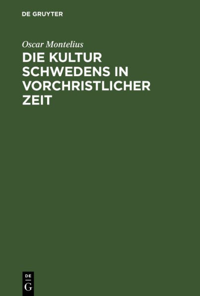 Die Kultur Schwedens in vorchristlicher Zeit: Mit 190 Holzschnitten