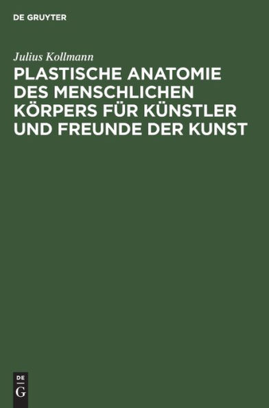 Plastische Anatomie des menschlichen Körpers für Künstler und Freunde der Kunst