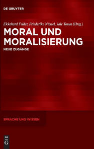 Title: Moral und Moralisierung: Neue Zugänge, Author: Ekkehard Felder