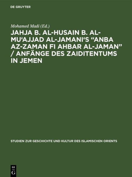 Jahja b. al-Husain b. al-Mu'ajjad al-Jamani's "Anba az-Zaman fi Ahbar al-Jaman" / Anfänge des Zaiditentums in Jemen